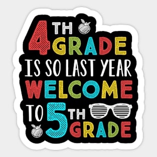 4th Grade Is So Last Year Welcome To 5th Grade Teachers Gift Sticker